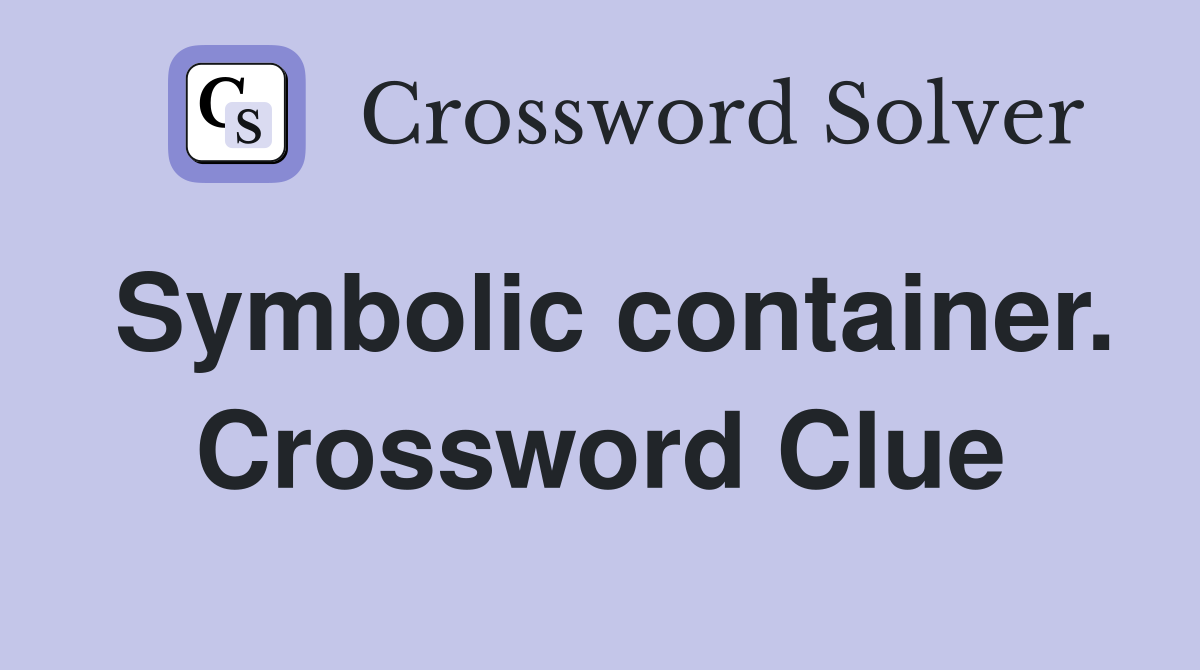 Symbolic container. Crossword Clue