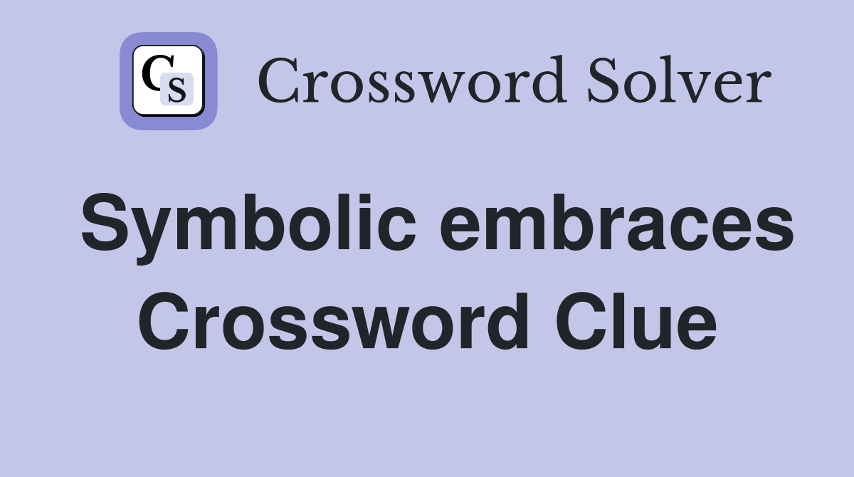 Symbolic embraces Crossword Clue