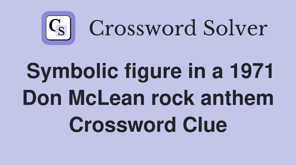 Symbolic figure in a 1971 Don McLean rock anthem Crossword Clue