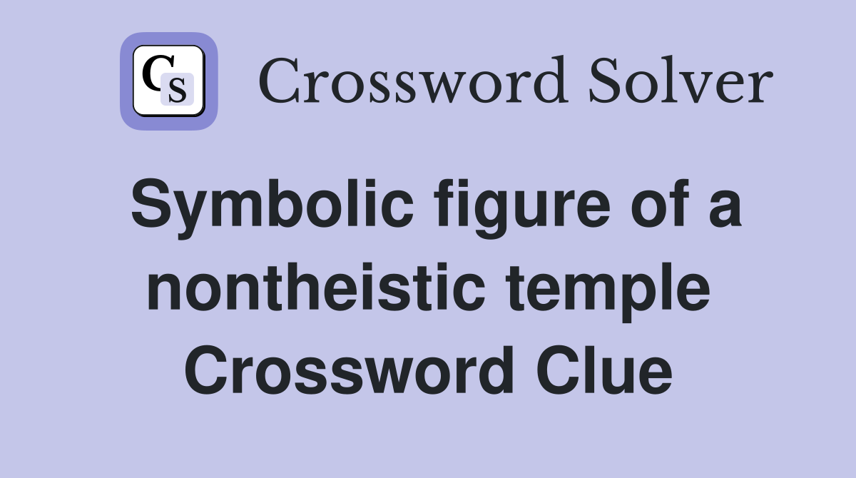 Symbolic figure of a nontheistic temple Crossword Clue