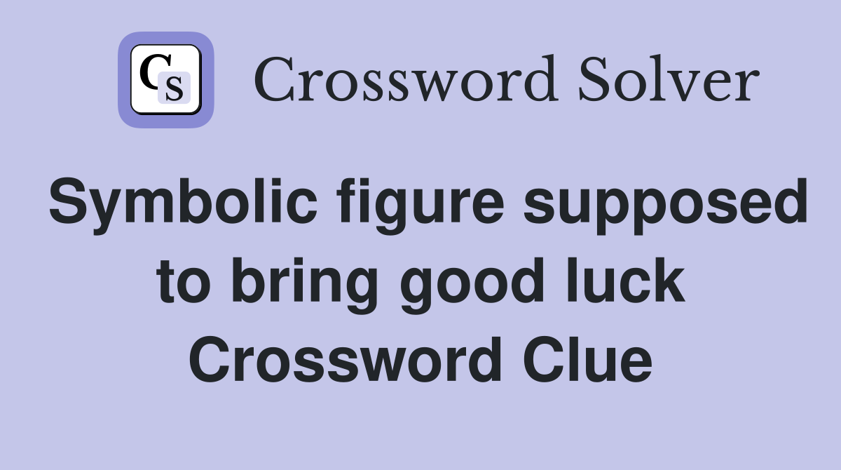 Symbolic figure supposed to bring good luck Crossword Clue