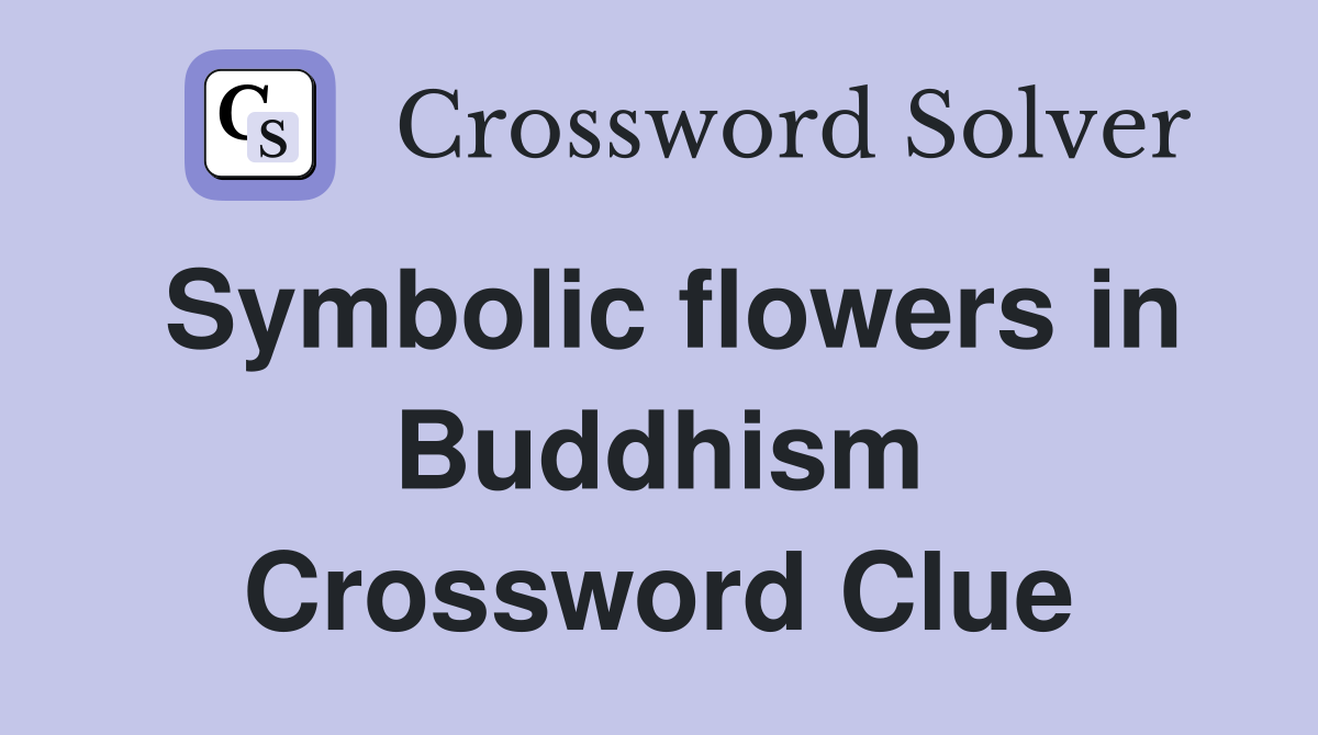 Symbolic flowers in Buddhism Crossword Clue