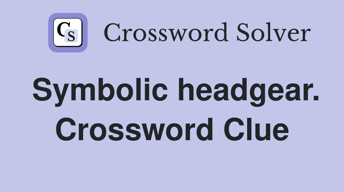 Symbolic headgear. Crossword Clue