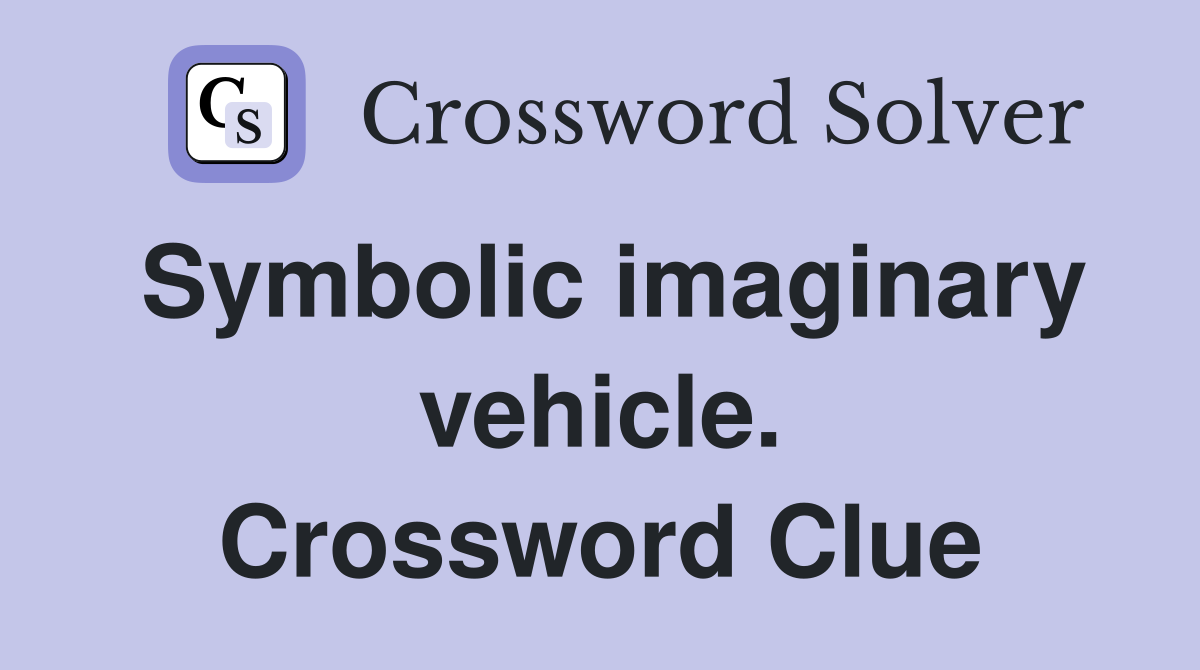Symbolic imaginary vehicle. Crossword Clue