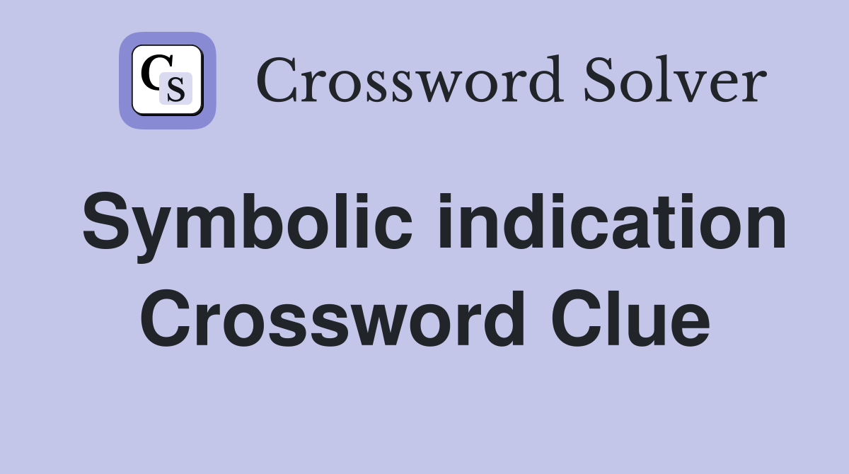 Symbolic indication Crossword Clue