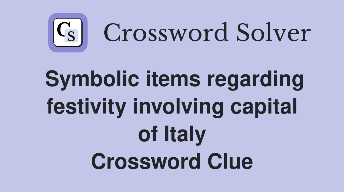 Symbolic items regarding festivity involving capital of Italy Crossword Clue