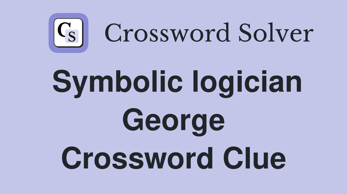 Symbolic logician George Crossword Clue