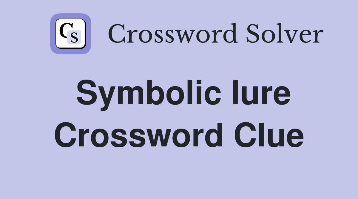 Symbolic lure Crossword Clue