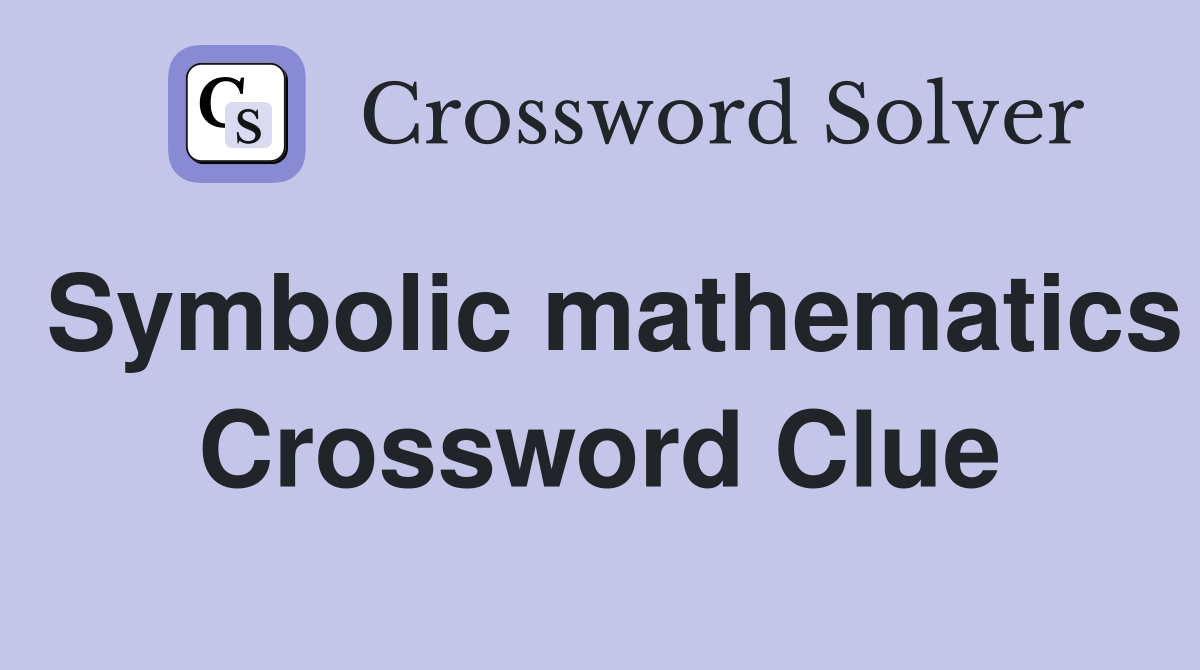 Symbolic mathematics Crossword Clue