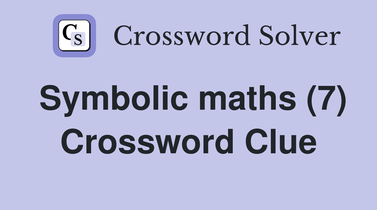 Symbolic maths (7) Crossword Clue