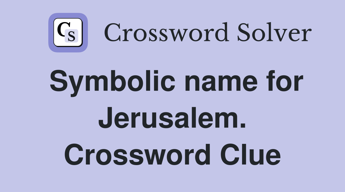 Symbolic name for Jerusalem. Crossword Clue