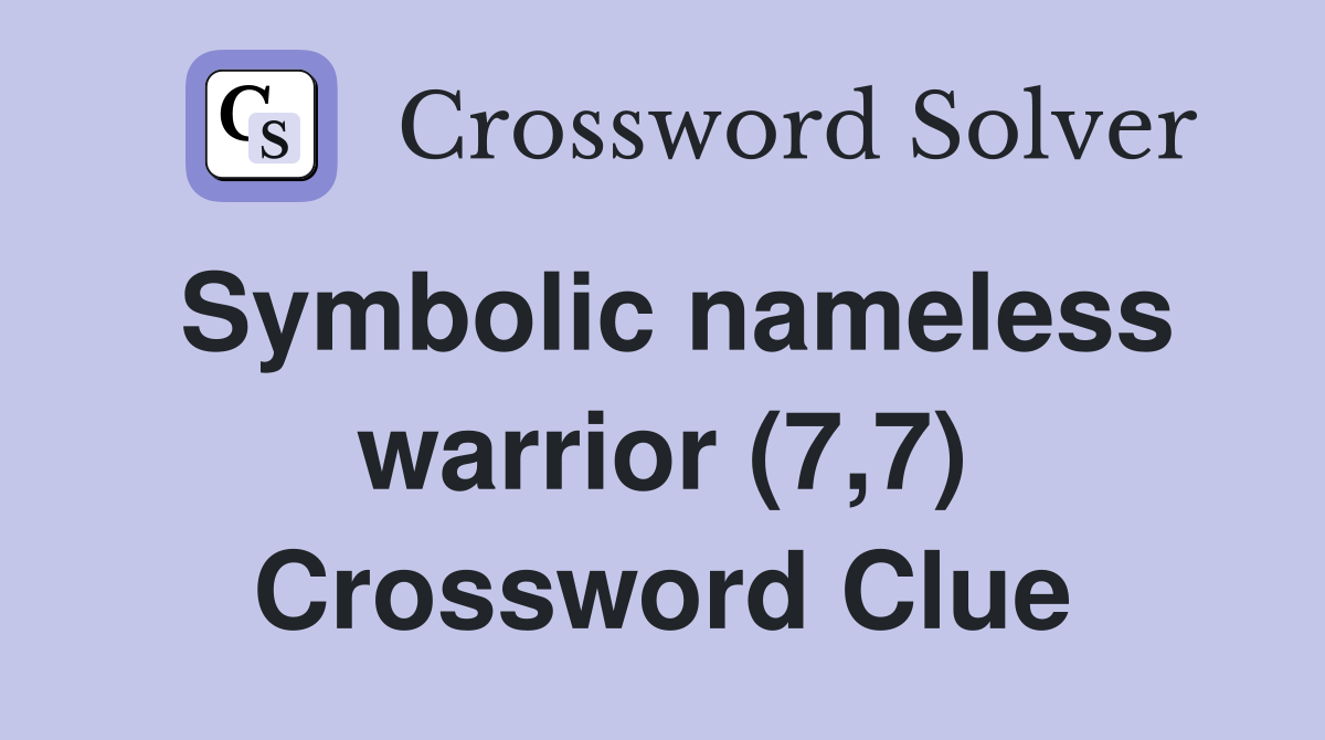 Symbolic nameless warrior (7,7) Crossword Clue