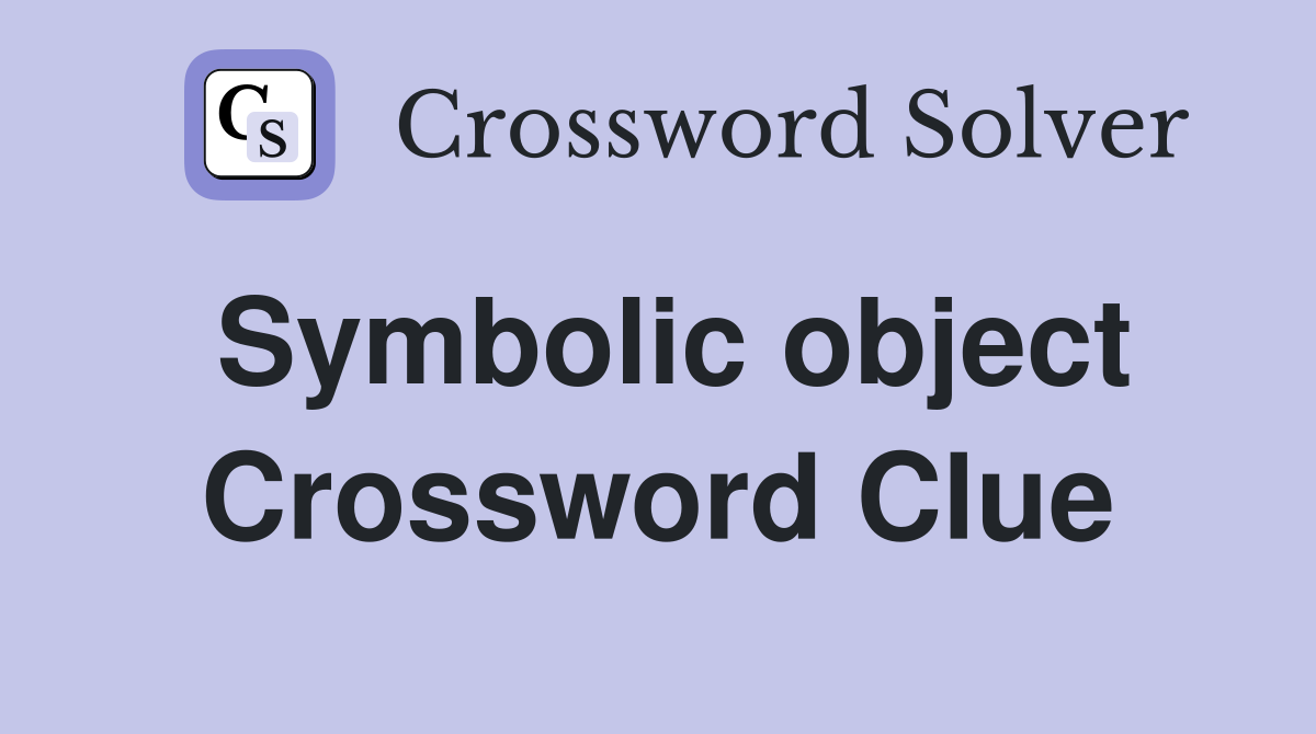 Symbolic object Crossword Clue