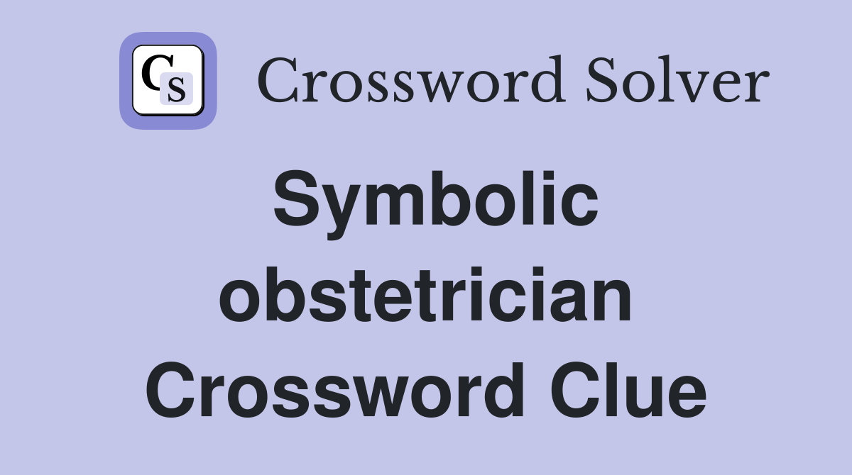Symbolic obstetrician Crossword Clue