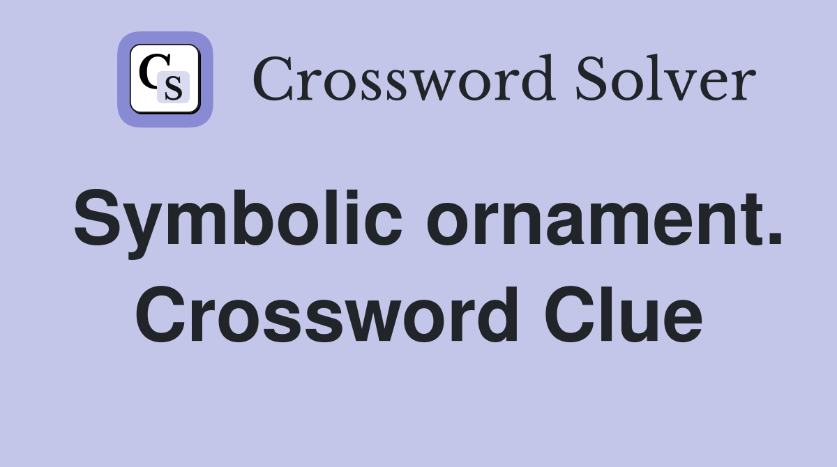 Symbolic ornament. Crossword Clue