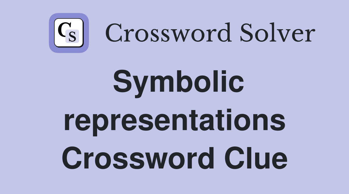 Symbolic representations Crossword Clue