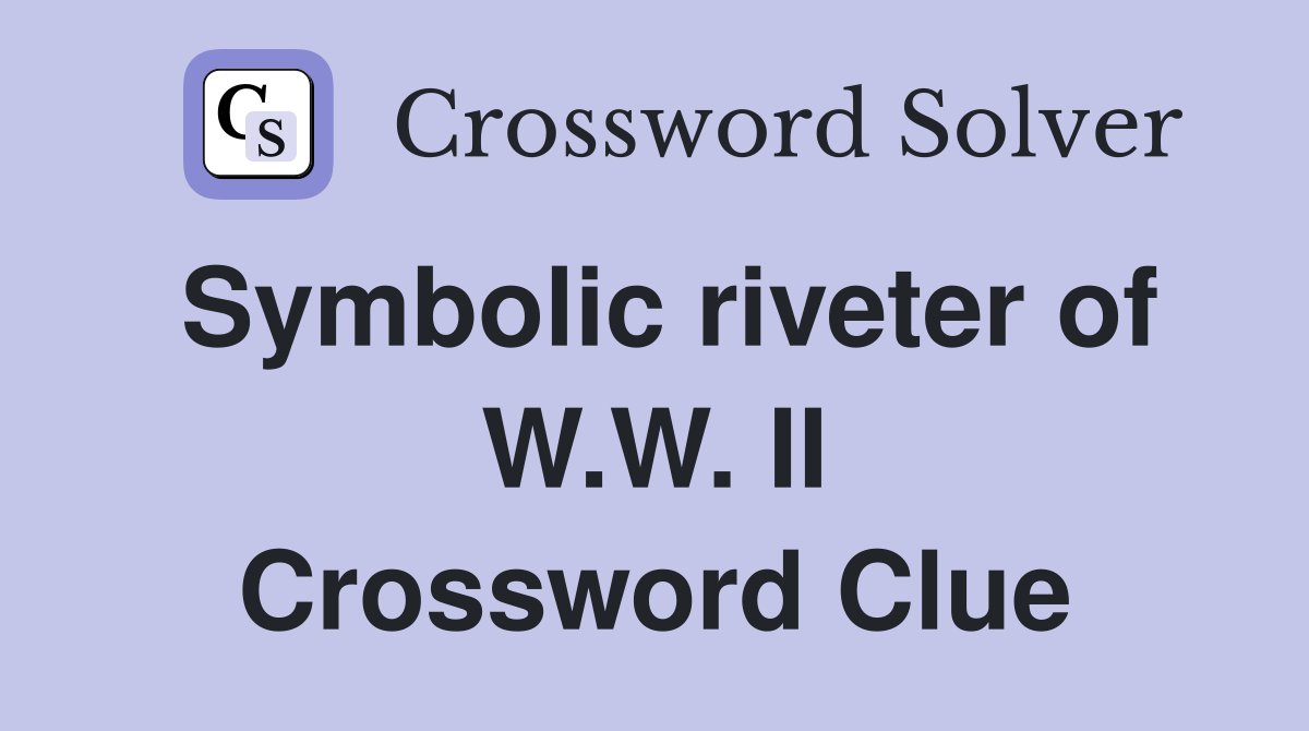 Symbolic riveter of W.W. II Crossword Clue
