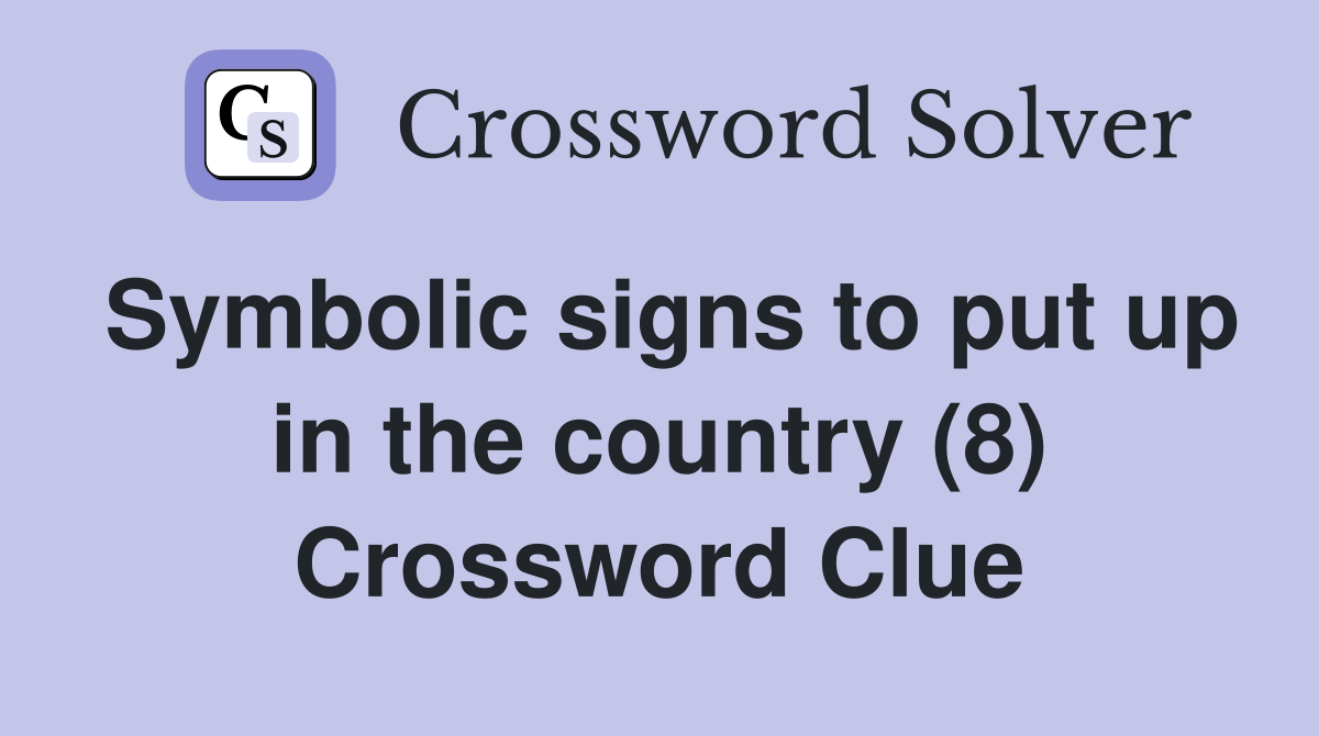 Symbolic signs to put up in the country (8) Crossword Clue