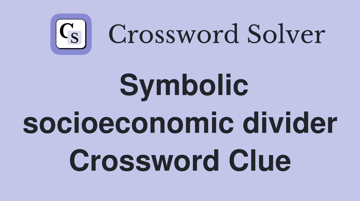 Symbolic socioeconomic divider Crossword Clue