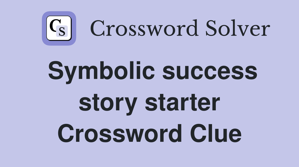 Symbolic success story starter Crossword Clue