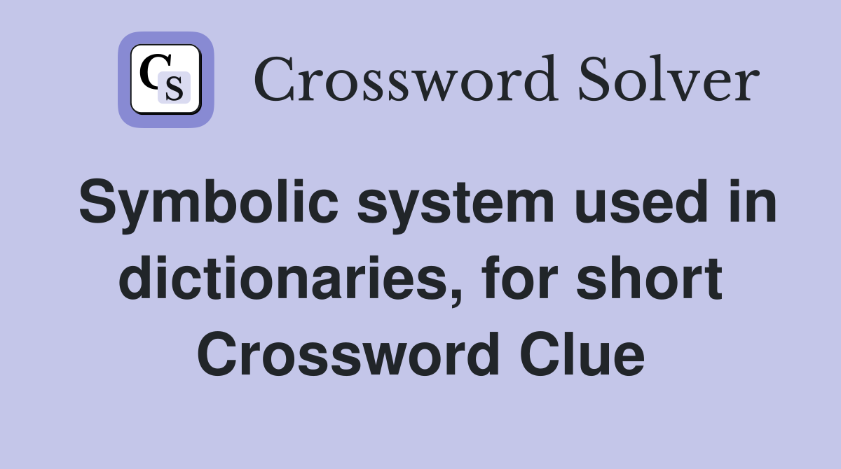 Symbolic system used in dictionaries, for short Crossword Clue