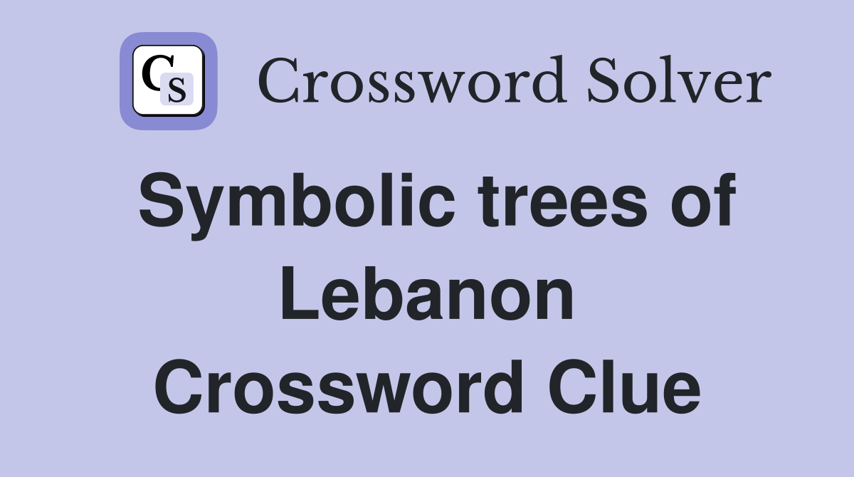 Symbolic trees of Lebanon Crossword Clue