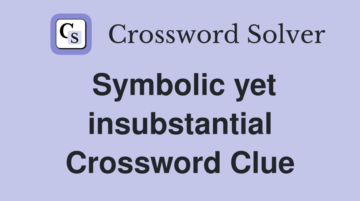 Symbolic yet insubstantial Crossword Clue