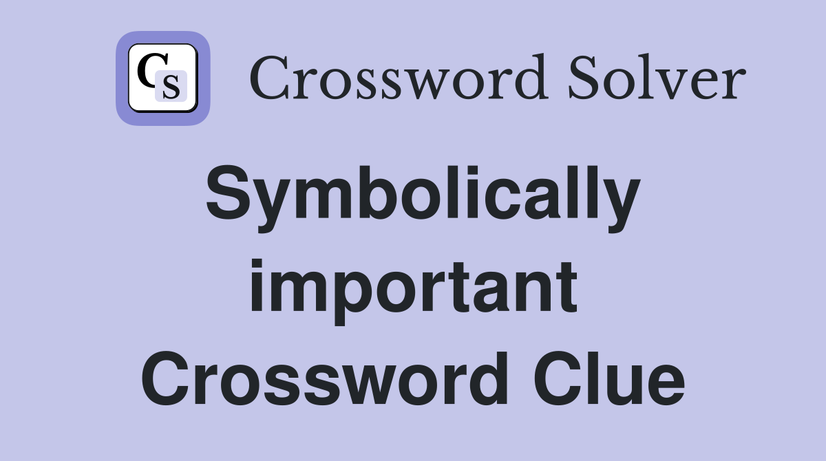 Symbolically important Crossword Clue