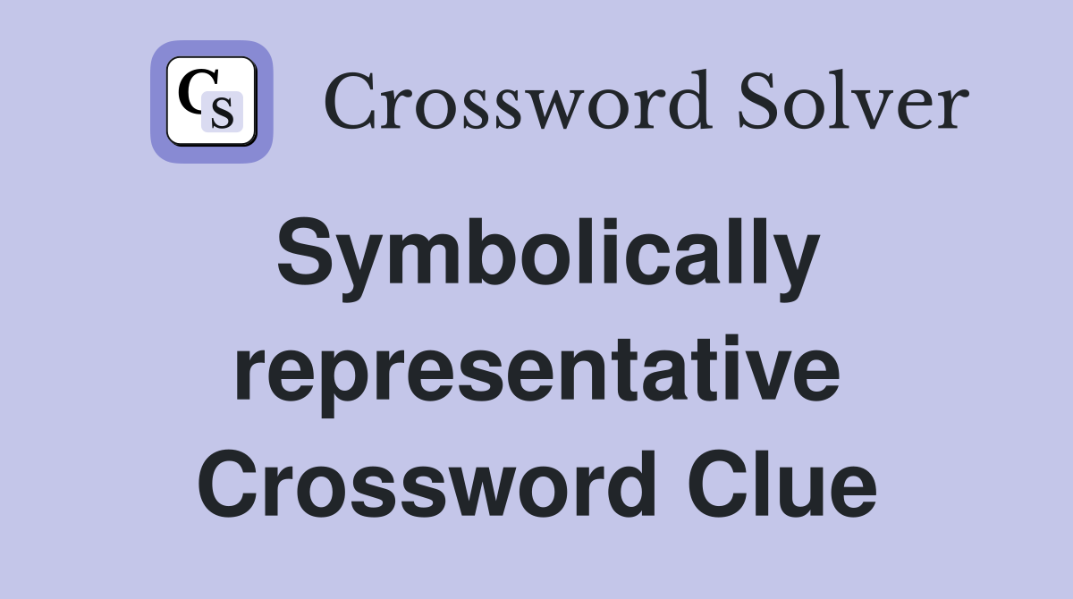 Symbolically representative Crossword Clue