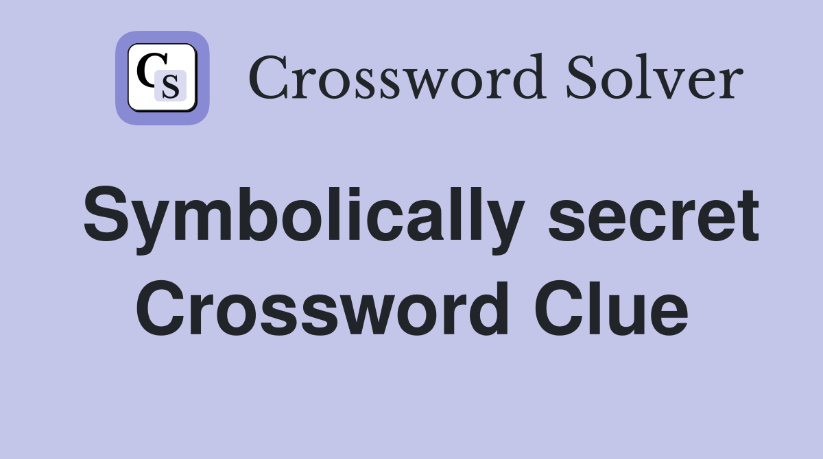 Symbolically secret Crossword Clue