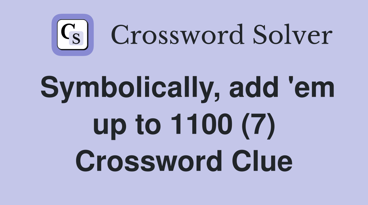 Symbolically, add 'em up to 1100 (7) Crossword Clue