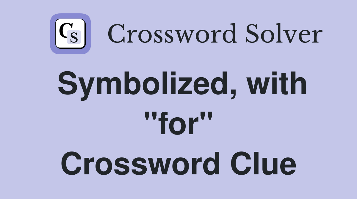 Symbolized, with "for" Crossword Clue