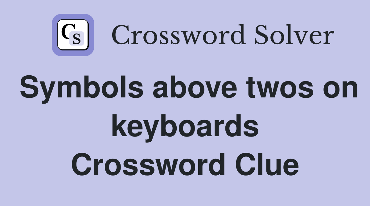 Symbols above twos on keyboards Crossword Clue