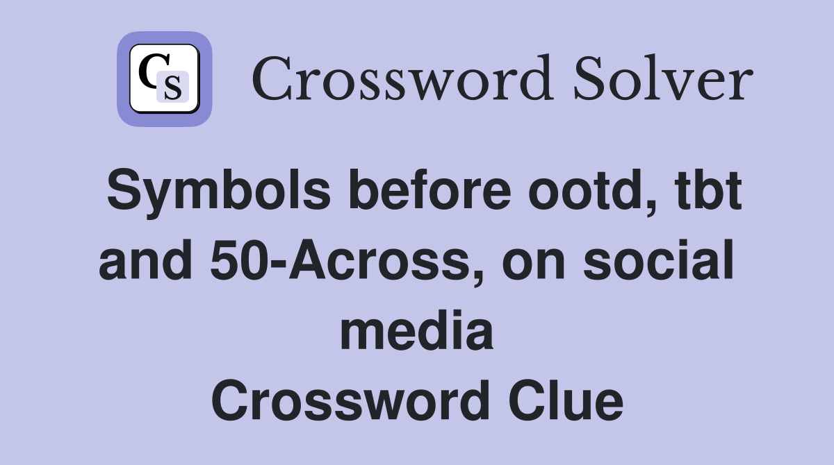 Symbols before ootd, tbt and 50-Across, on social media Crossword Clue