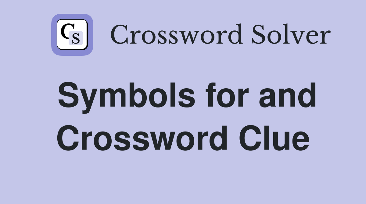 Symbols for and Crossword Clue