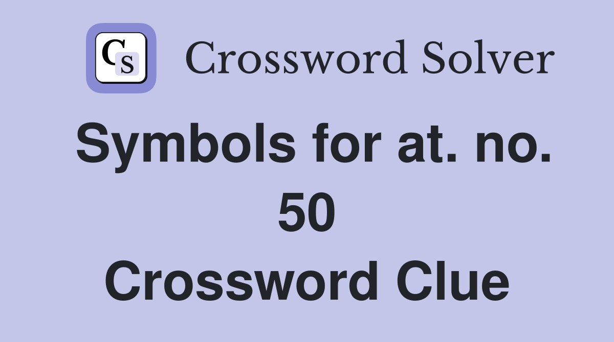 Symbols for at. no. 50 Crossword Clue