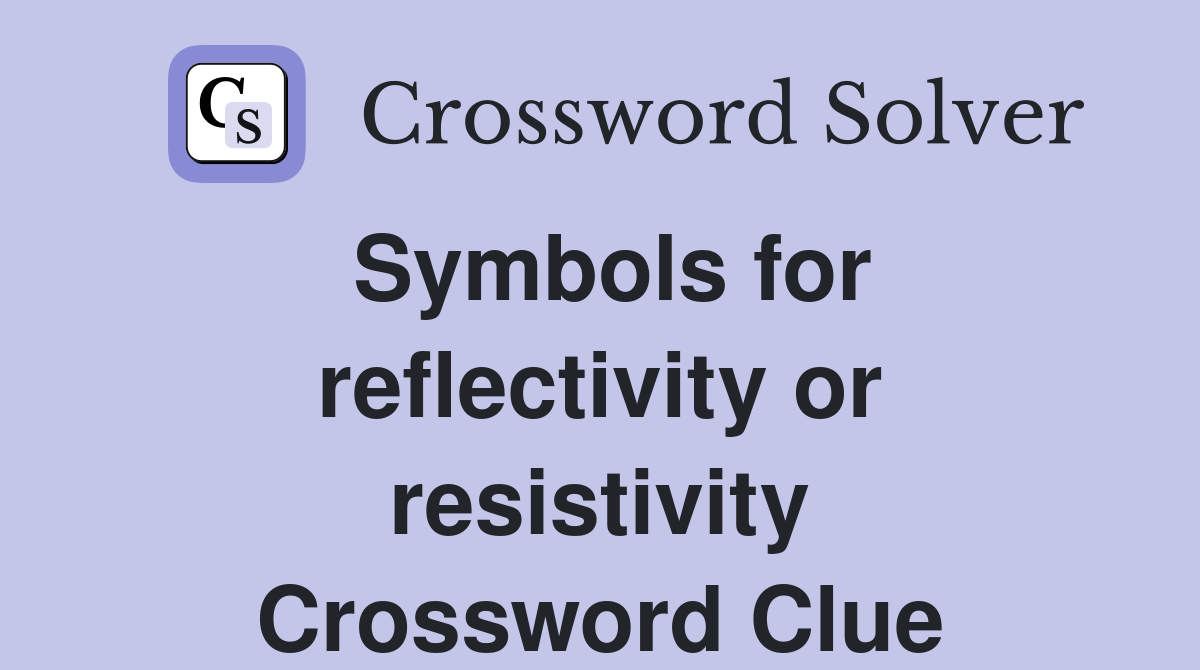 Symbols for reflectivity or resistivity Crossword Clue