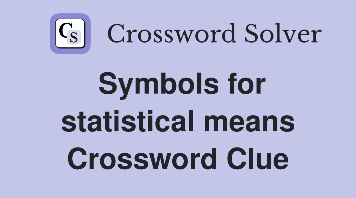 Symbols for statistical means Crossword Clue