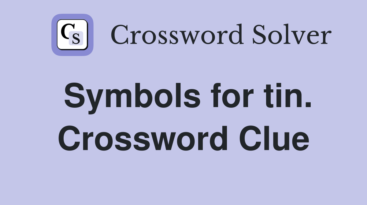 Symbols for tin. Crossword Clue