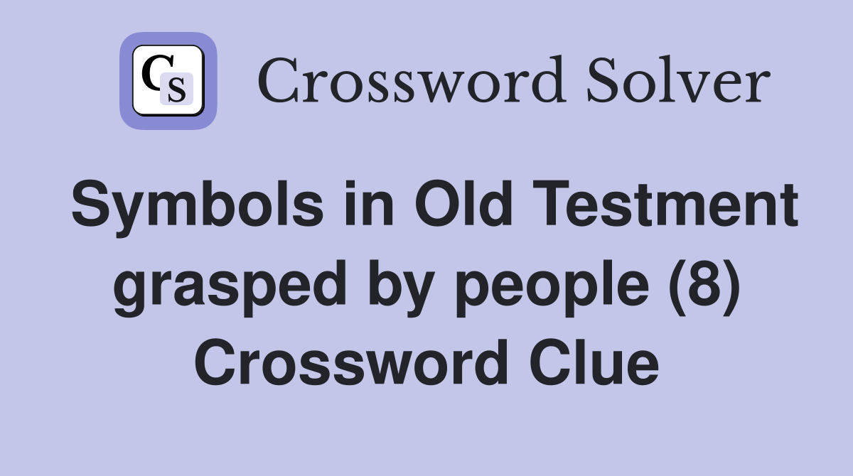Symbols in Old Testment grasped by people (8) Crossword Clue