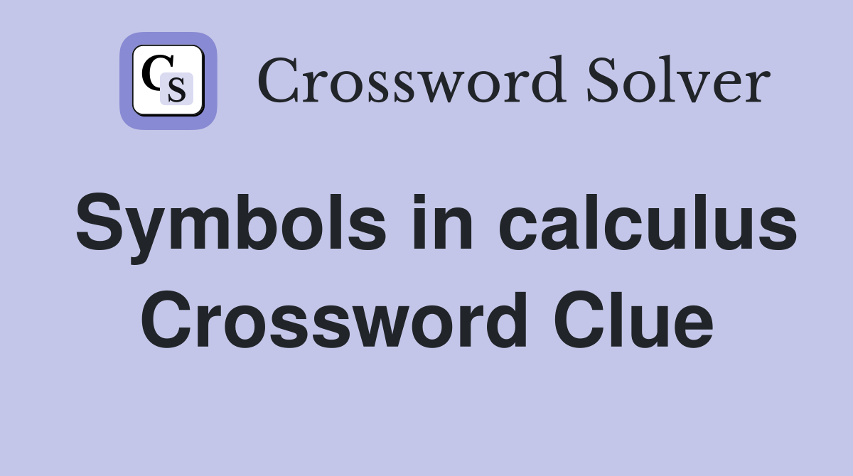 Symbols in calculus Crossword Clue