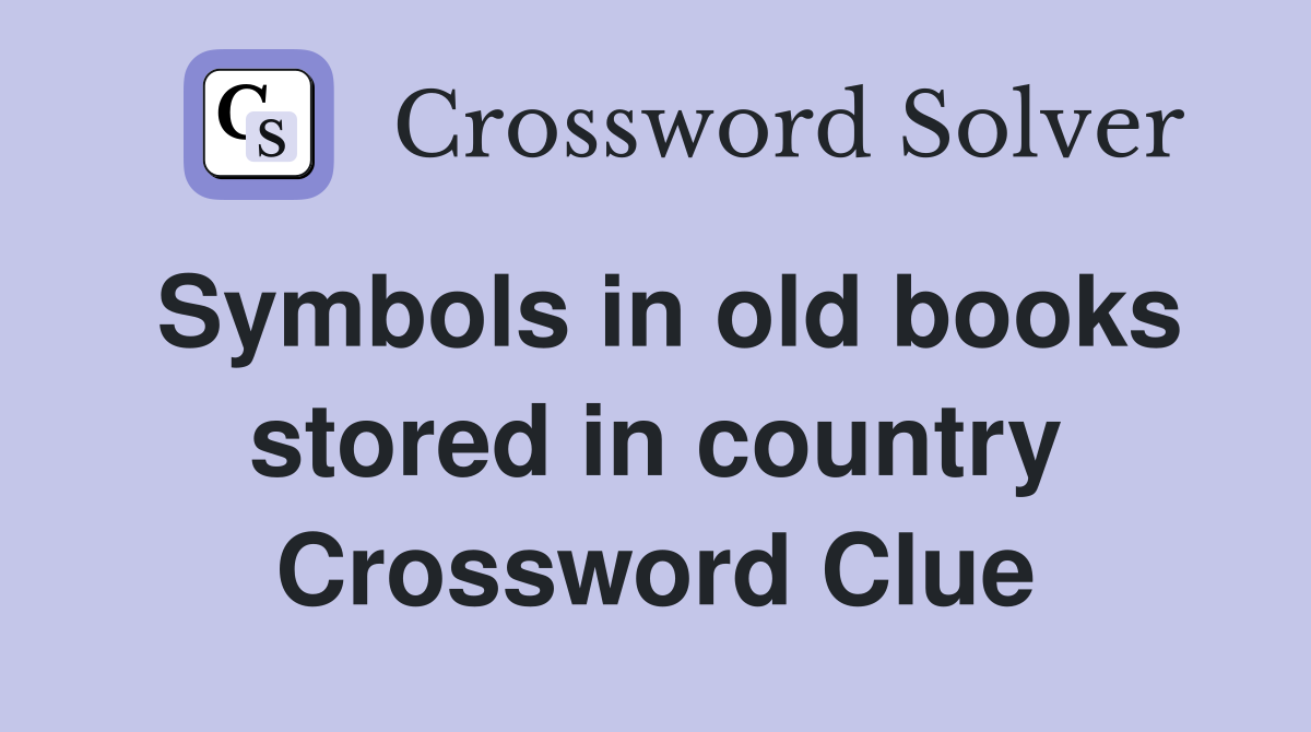 Symbols in old books stored in country Crossword Clue
