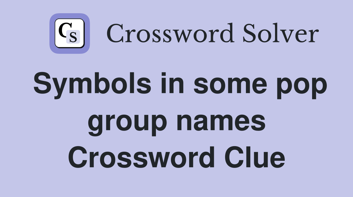 Symbols in some pop group names Crossword Clue
