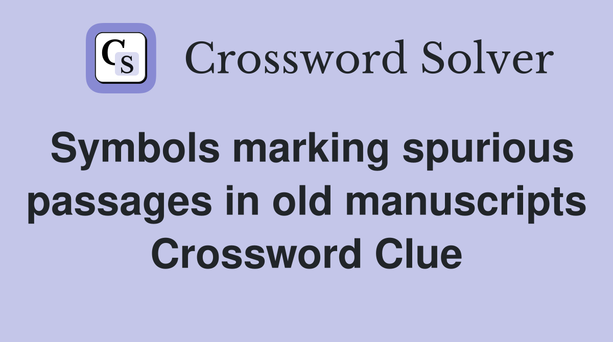 Symbols marking spurious passages in old manuscripts Crossword Clue