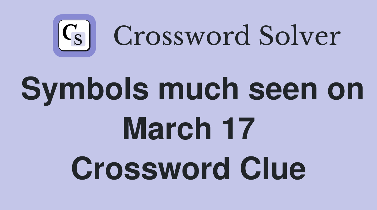 Symbols much seen on March 17 Crossword Clue