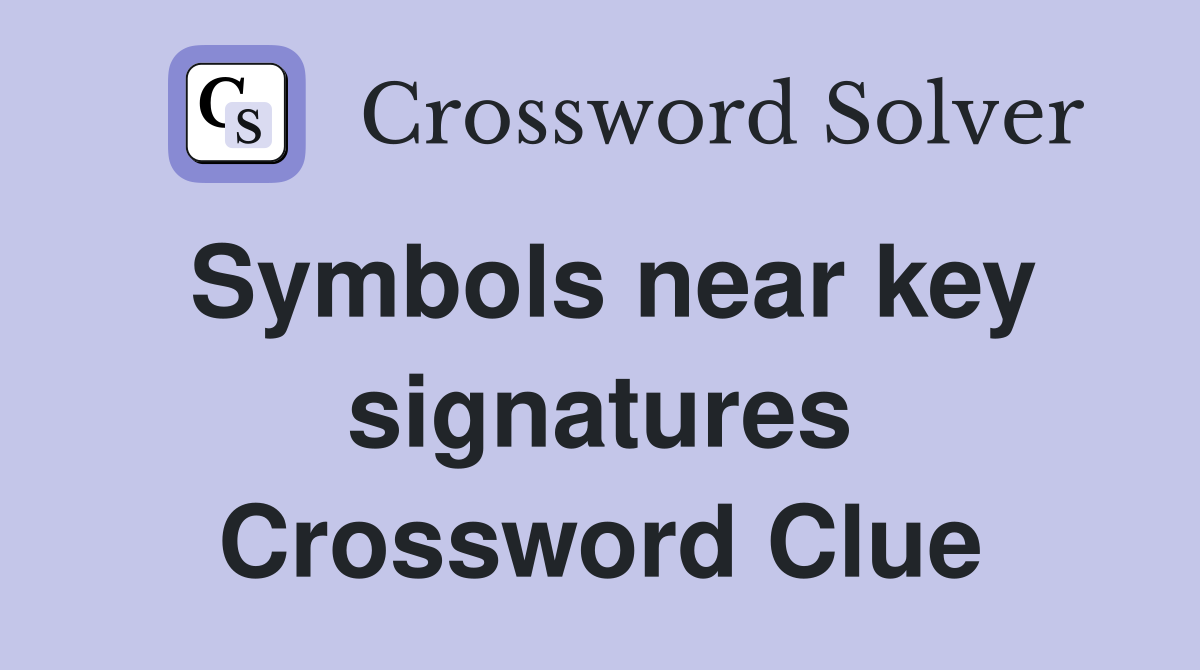 Symbols near key signatures Crossword Clue
