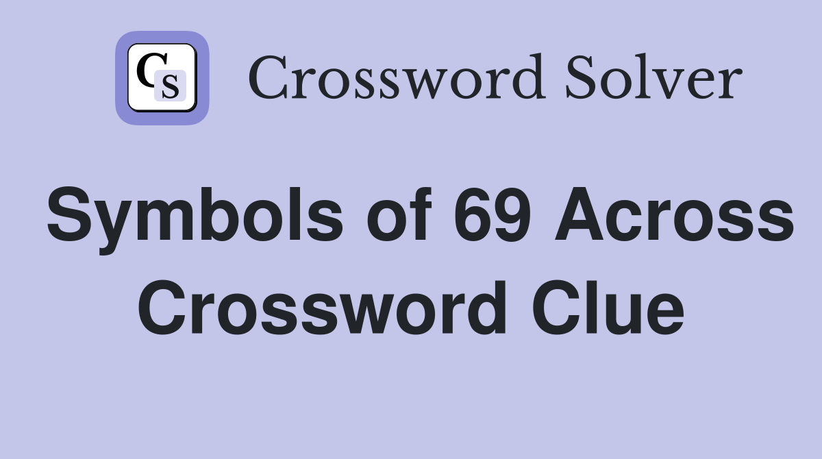 Symbols of 69 Across Crossword Clue