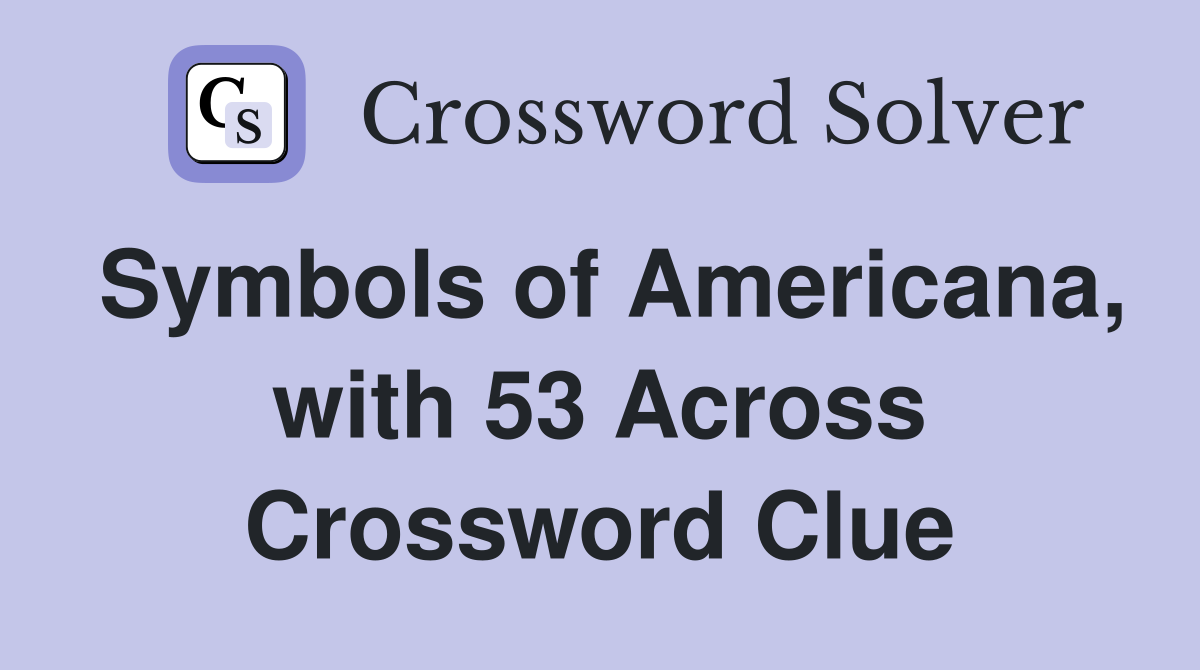 Symbols of Americana, with 53 Across Crossword Clue