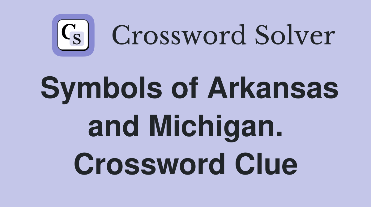 Symbols of Arkansas and Michigan. Crossword Clue