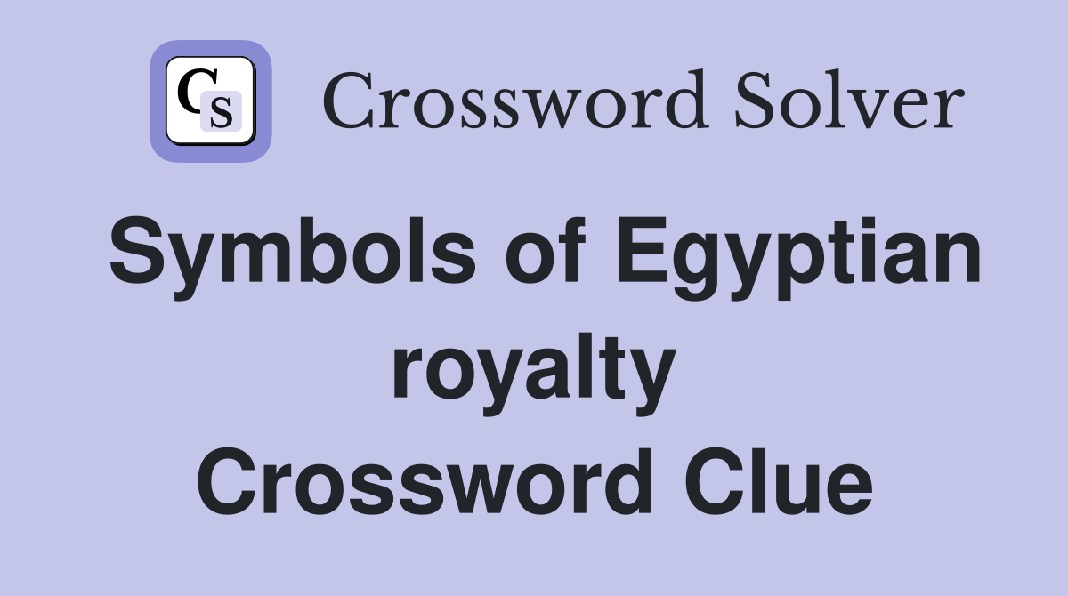 Symbols of Egyptian royalty Crossword Clue
